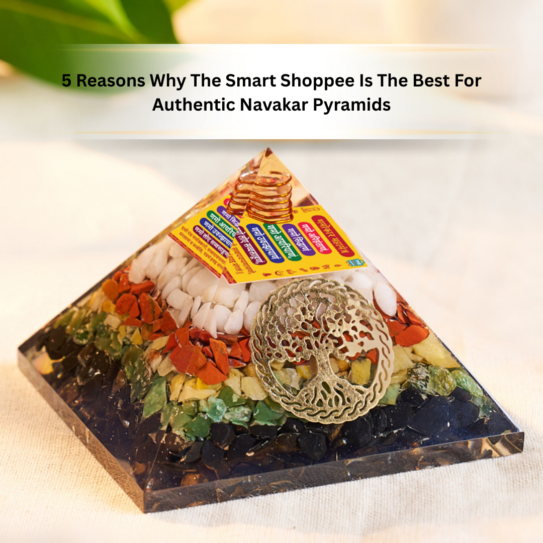 5 Reasons Why The Smart Shoppee Is The Best For Authentic Navakar Pyramids
